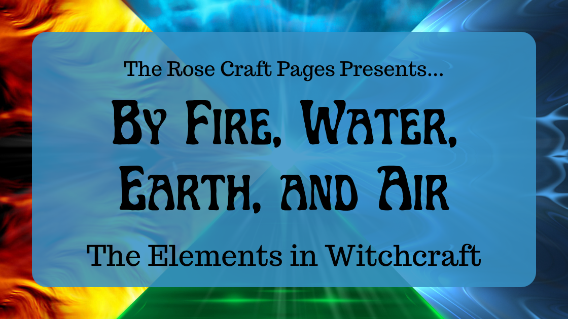 By Fire, Water, Earth, And Air – The Rose Craft