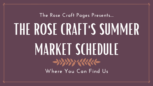 The Rose Craft's Summer Market Schedule