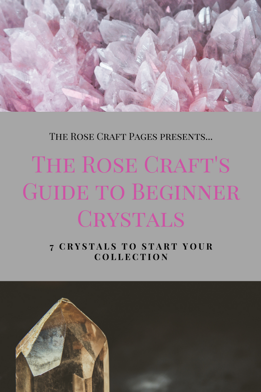 The Rose Craft's Guide to Beginner Crystals