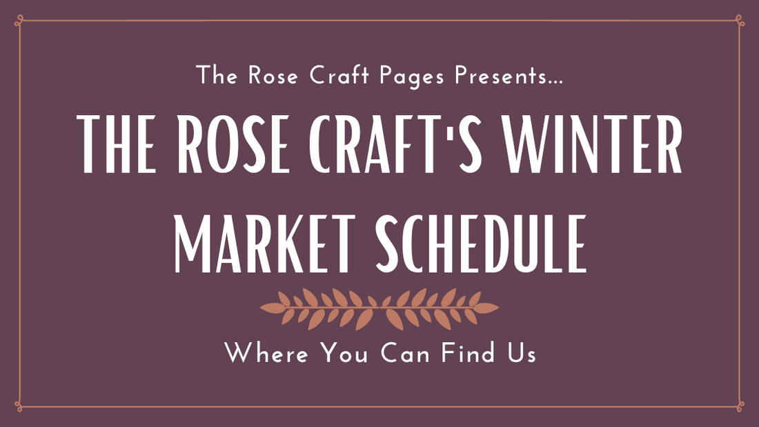 The Rose Craft’s Winter Market Schedule
