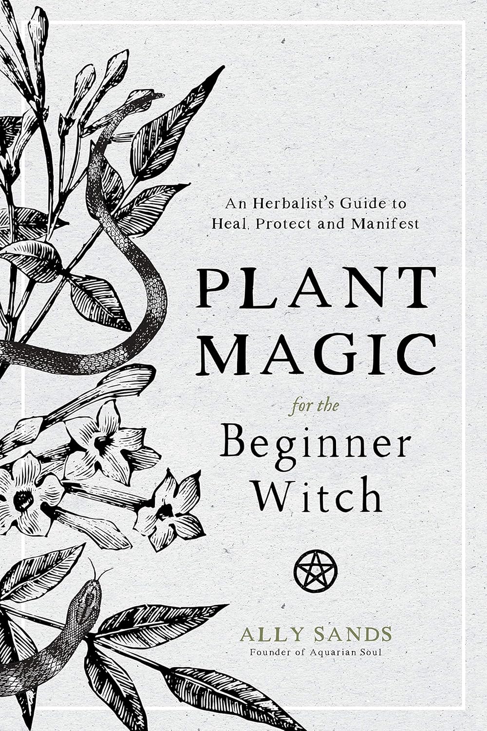 Plant Magic for the Beginner Witch by Ally Sands