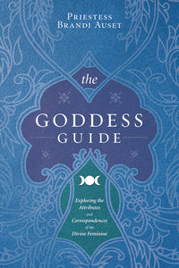 The Goddess Guide by Priestess Brandi Auset