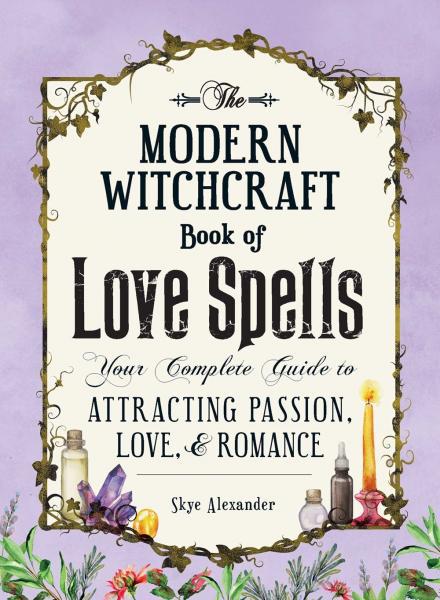 The Modern Witchcraft Book of Love Spells by Skye Alexander
